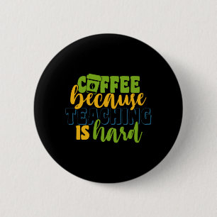 Geschenke Lehrer   Kaffee, weil Unterrichten schwe Button