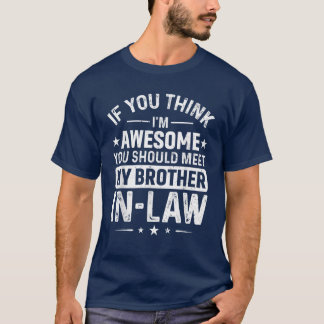 Geschenke zur Wertschätzung des Schwagers von den  T-Shirt