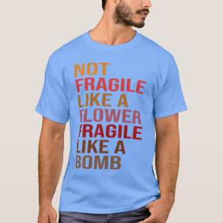 Geschenkidee Nicht zerbrechlich wie eine Blume Zer T-Shirt