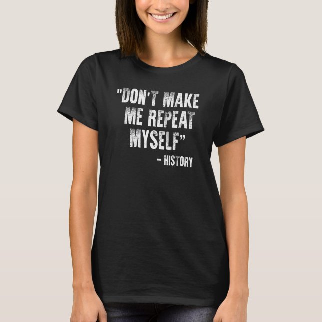 Geschichte macht mich nicht dazu, mein Geschichtsa T-Shirt (Vorderseite)