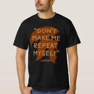Geschichte. Zwing mich nicht, mich zu wiederholen T-Shirt