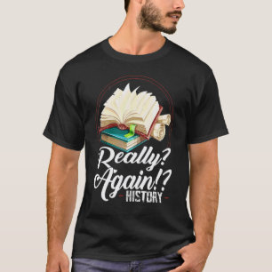Geschichtslehrer Geschichte Geschichte T-Shirt
