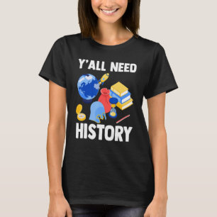 Geschichtslehrer Historiker Y'all braucht Geschich T-Shirt