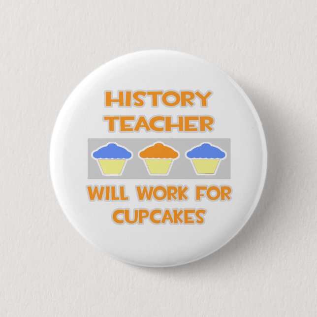 Geschichtslehrer ... Wird für Cupcakes arbeiten Button (Vorderseite)