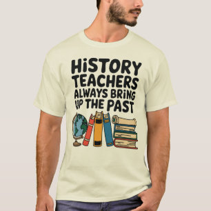 GeschichtslehrerInnen erzählen immer die Vergangen T-Shirt