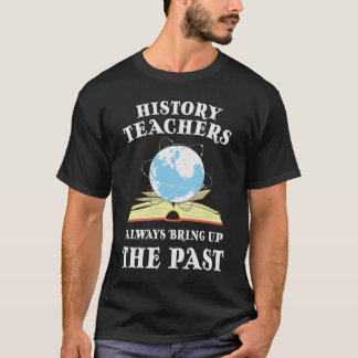 GeschichtslehrerInnen stellen immer die Vergangenh T-Shirt