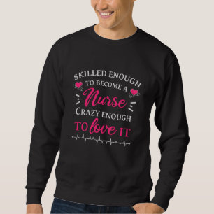 Geschickt genug, um eine Krankenschwester verrückt Sweatshirt