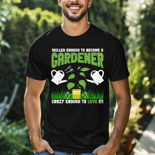 Geschickt genug, um Gärtner zu werden T-Shirt