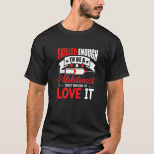 Geschickt genug um Phlebotomist zu sein Verrückt g T-Shirt