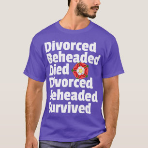 Geschiedene Beheaded Died Schicksal der Ehefrauen T-Shirt
