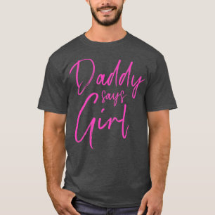 Geschlecht enthüllt Papa sagt Mädchen, die Familie T-Shirt