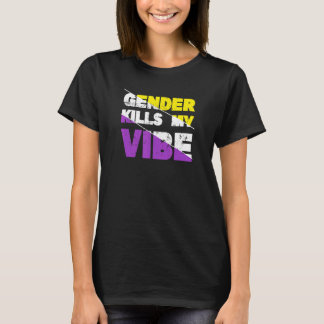 Geschlecht tötet meinen nicht-binären Vibe-Stolz T-Shirt