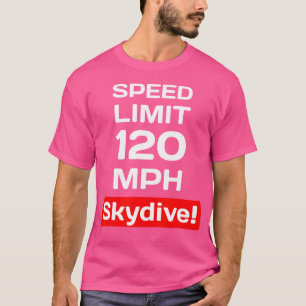 Geschwindigkeitsbegrenzung 120 Mph Skydiving T-Shirt