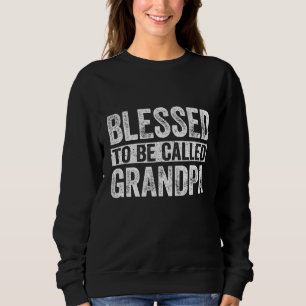 Gesegnet, als Großvatertag bezeichnet zu werden Sweatshirt
