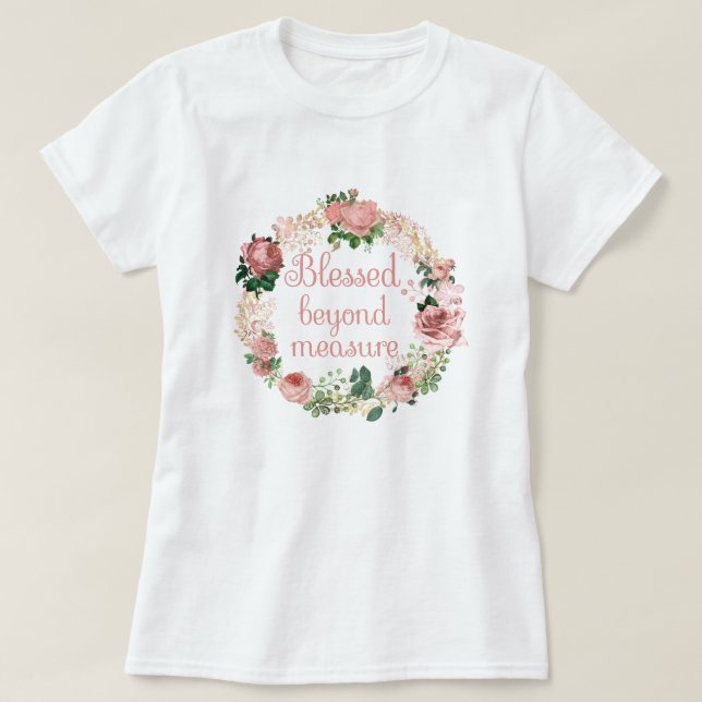Gesegnet jenseits von Maß/rot rosa Blumenkranz T-Shirt (Design vorne)