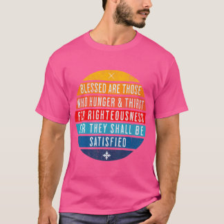 Gesegnet sind diejenigen, die den Durst um Gerecht T-Shirt
