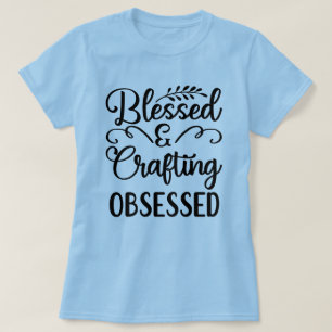 Gesegnet und handwerklich besessener T - Shirt von