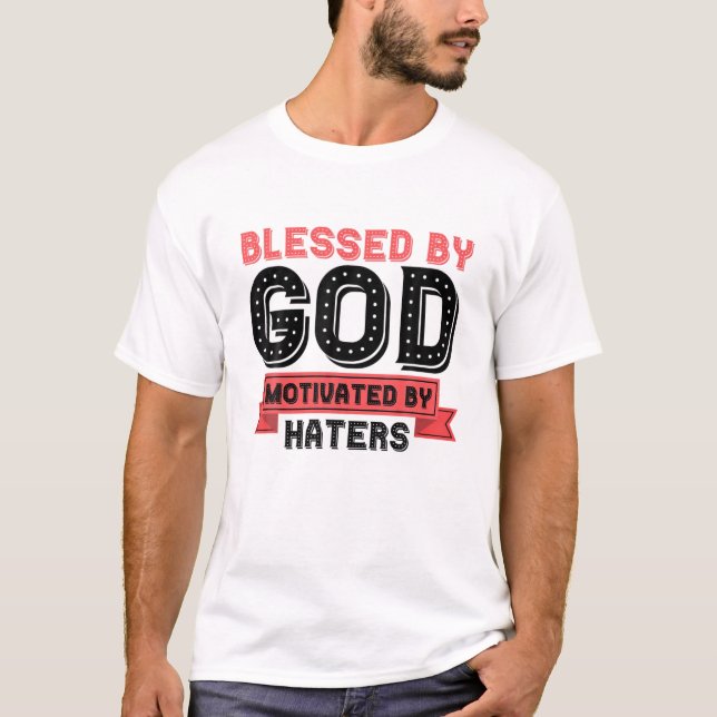 Gesegnet von Gott motiviert durch Hasser T-Shirt (Vorderseite)