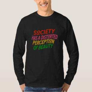 Gesellschaft hat eine verzerrte Wahrnehmung von Sc T-Shirt
