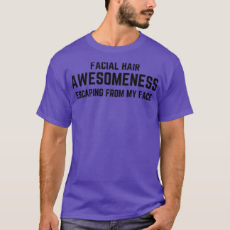 Gesichtshaar Wahnsinn, der meinem Gesicht entkommt T-Shirt