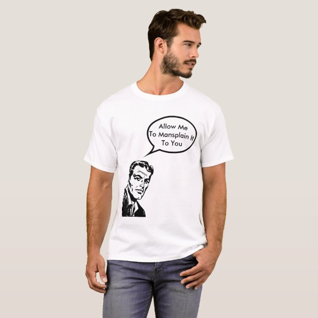 Gestehen Sie mir zum mansplain es zu Ihnen zu T-Shirt (Vorne ganz)