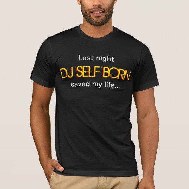 Gestern Abend rettete geborener DJ-Selbst mein T-Shirt (Vorderseite)