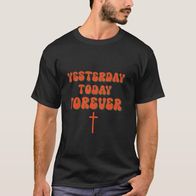 Gestern Heute Forever Christentum Gott Jesus Chr T-Shirt (Vorderseite)