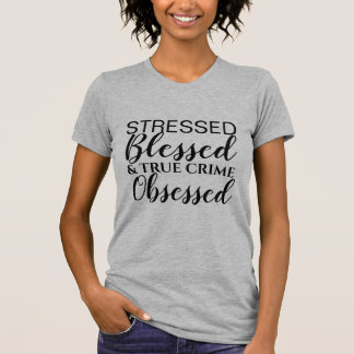 Gestresstes gesegnetes wahres Verbrechen besessen T-Shirt