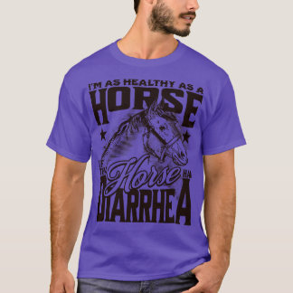 Gesund als Pferd, wenn dieses Pferd Durchfall hatt T-Shirt