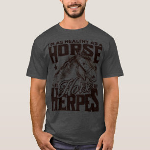 Gesund wie ein Pferd, wenn dieses Pferd Herpes Fun T-Shirt