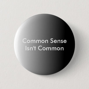 Gesunder Menschenverstand ist nicht allgemein Button