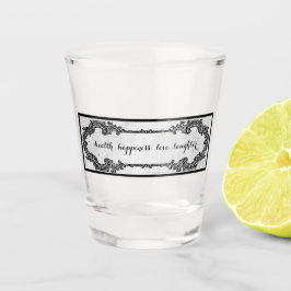 Gesundheit, Glück, Liebe, Lachen Schnapsglas