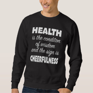 Gesundheit ist der Zustand der Weisheit und das Ze Sweatshirt