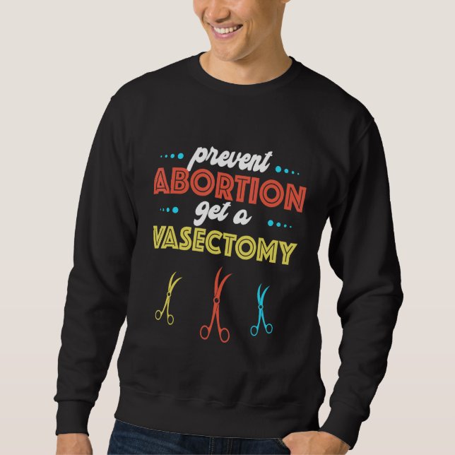 get a vasectomy prevent abortion Feminist Pro Choi Sweatshirt (Vorderseite)