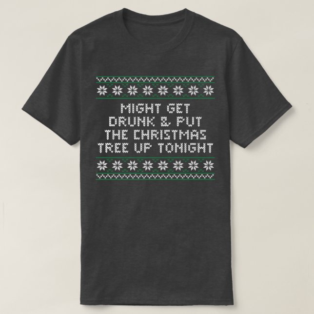 Get Drunk and Put the Christmas Tree Beer Lover Xm T-Shirt (Design vorne)