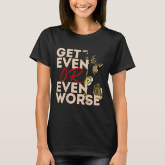 Get Even Or Even Worse Gambling In Las Vegas Ker R T-Shirt