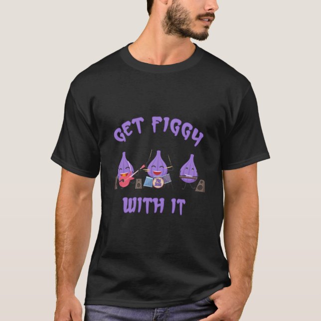 Get Figgy With It Fun Fig Jam Band T-Shirt (Vorderseite)