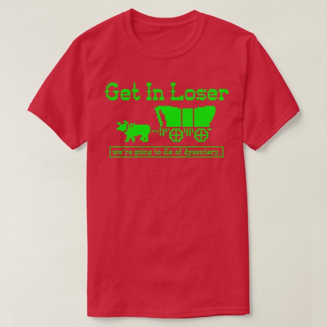 Get in Loser die von Dysenterie 1 T-Shirt (Design vorne)