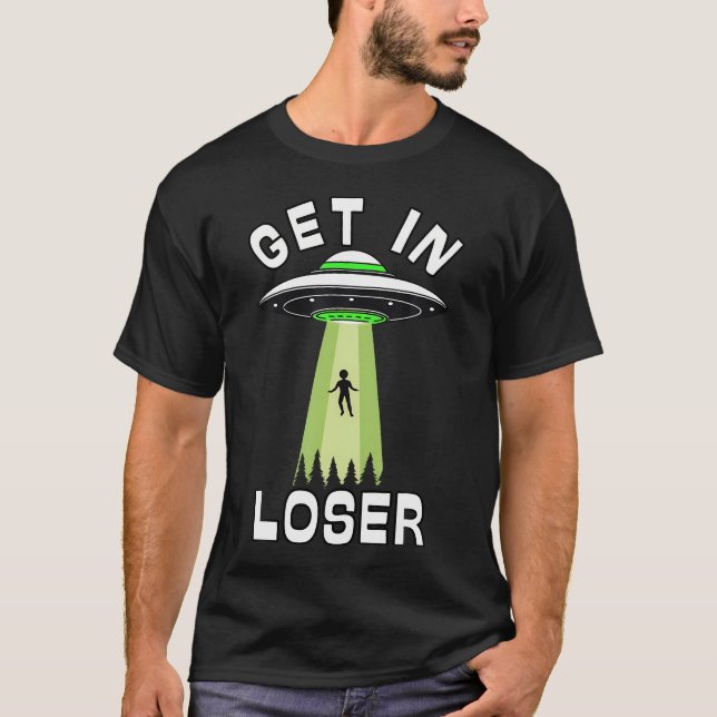 Get In Loser Ufo Alien Conspiracy Believe Abductio T-Shirt (Vorderseite)