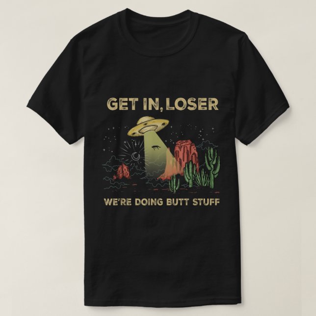 Get In Loser UFO Desert Adventure T-Shirt (Design vorne)