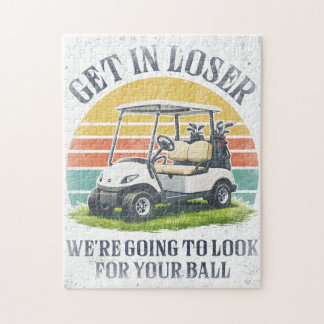 Get in Loser We're Going To Look For Your Ball