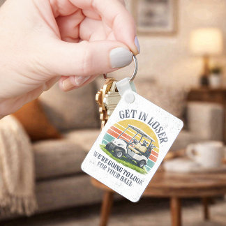 Get in Loser We're Going To Look For Your Ball Schlüsselanhänger