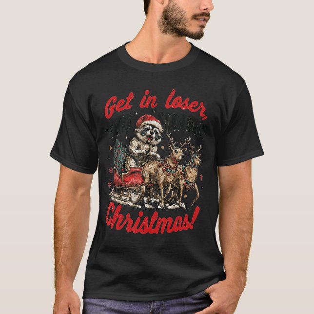 Get in Loser Were Stealing Christmas Funny Raccoon T-Shirt (Vorderseite)
