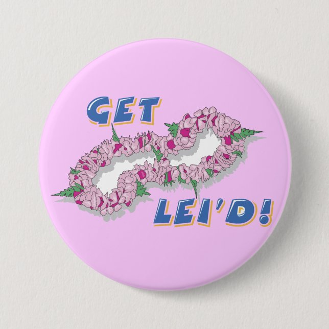 Get Lei'd - Button (Vorderseite)