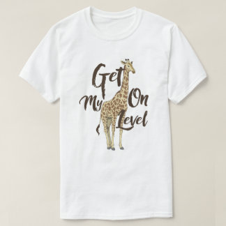 Get On My Level Giraffe T-shirt !
