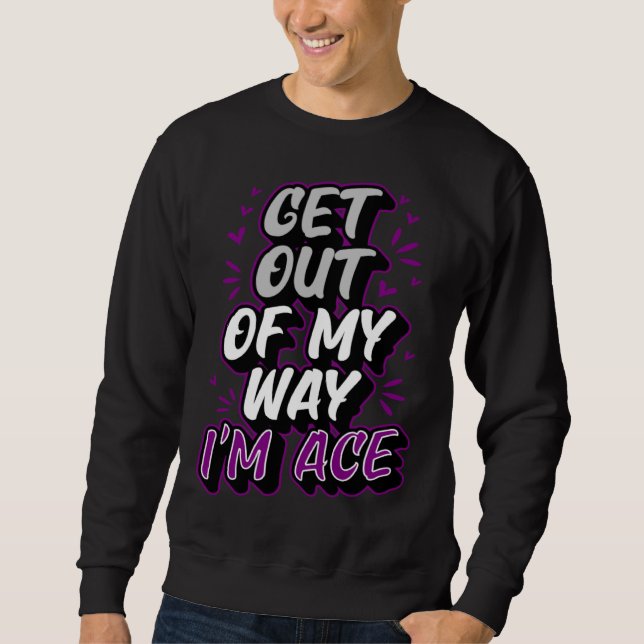Get Out Of My Way I m Ace Trendy  Asexual Pride Sweatshirt (Vorderseite)