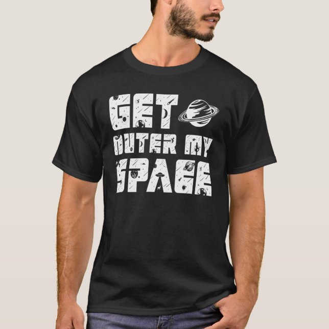 Get outer my space i Need Distance T-Shirt (Vorderseite)