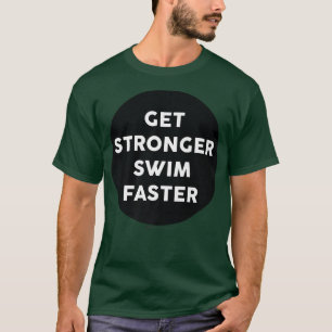 Get Stronger Swim Faster Gym Work Out Word Design  T-Shirt