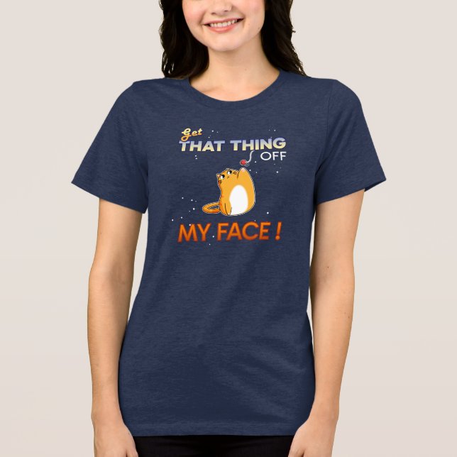 Get That Thing off My Face! Tri-Blend Shirt (Vorderseite)