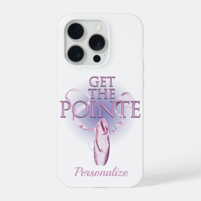Get The Pointe (Tanz) iPhone 15 Pro Hülle (Rückseite)